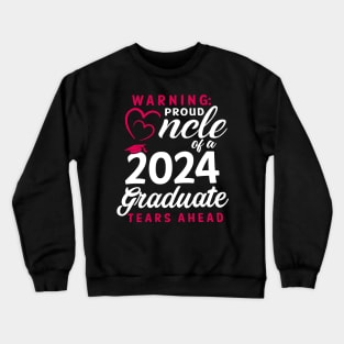 Warning Proud Uncle Of A 2024 Graduate Tears Ahead Crewneck Sweatshirt